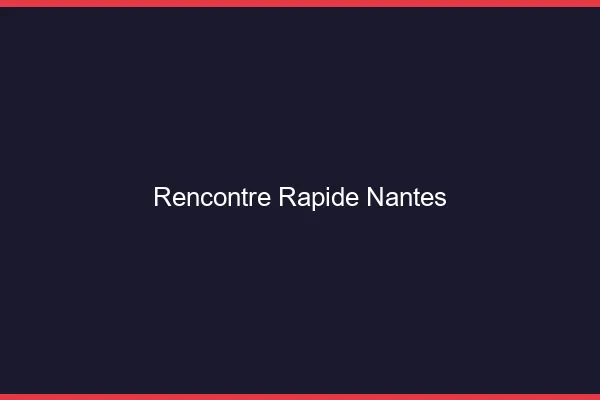 Rencontre rapide Nantes
