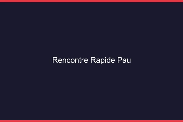Rencontre rapide Pau