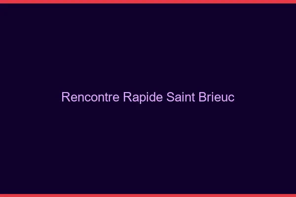 Rencontre rapide Saint-Brieuc