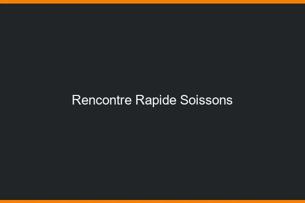 Rencontre rapide Soissons