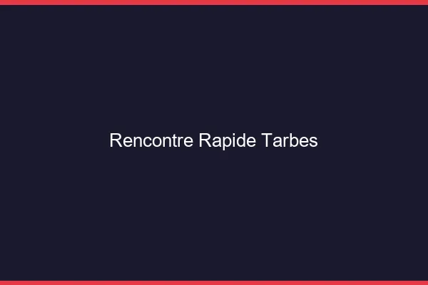 Rencontre rapide Tarbes