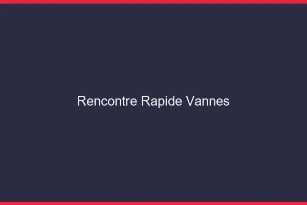 Rencontre rapide Vannes