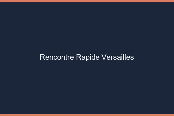 Rencontre rapide Versailles