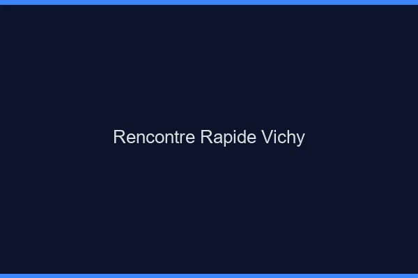 Rencontre rapide Vichy