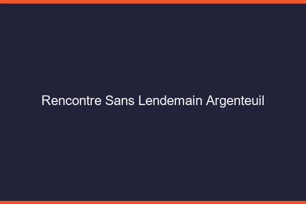 Rencontre sans lendemain Argenteuil