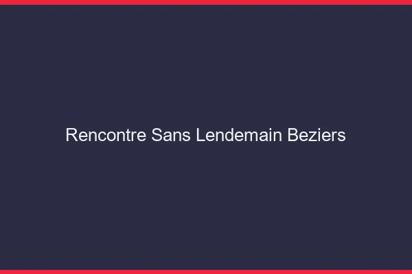 Rencontre sans lendemain Béziers