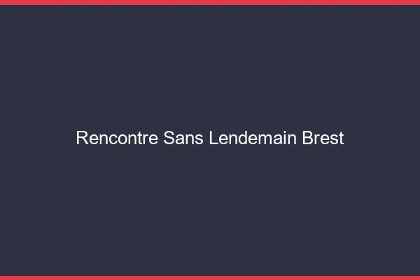 Rencontre sans lendemain Brest