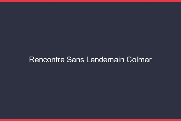 Rencontre sans lendemain Colmar