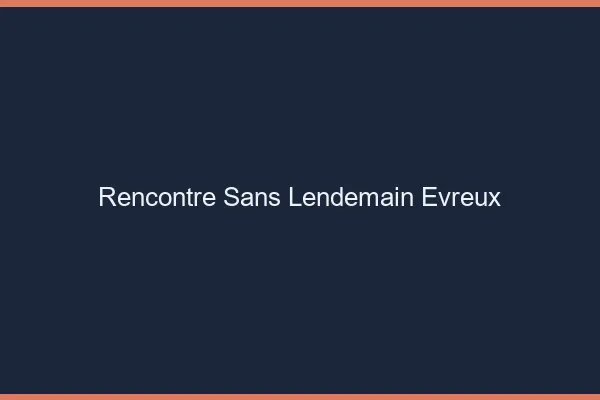Rencontre sans lendemain Évreux