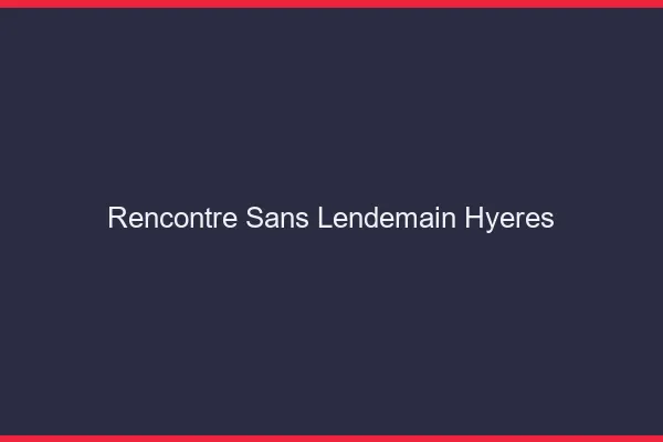 Rencontre sans lendemain Hyères