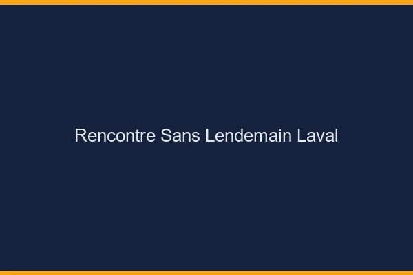 Rencontre sans lendemain Laval