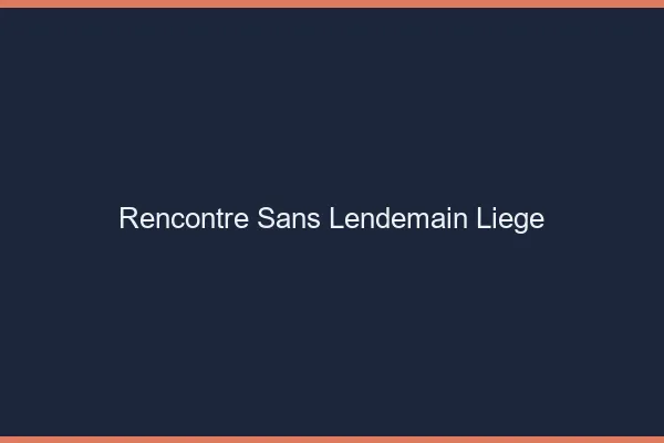 Rencontre sans lendemain Liège