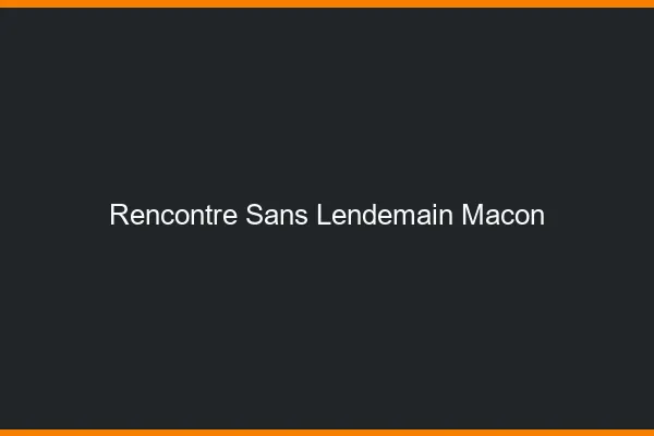 Rencontre sans lendemain Mâcon