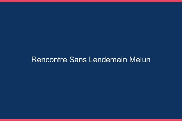 Rencontre sans lendemain Melun
