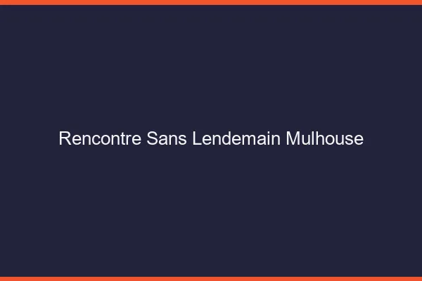 Rencontre sans lendemain Mulhouse