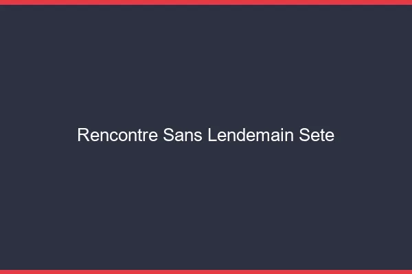 Rencontre sans lendemain Sète