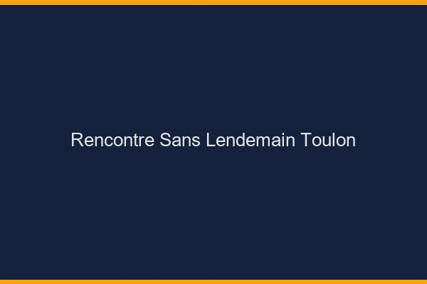 Rencontre sans lendemain Toulon