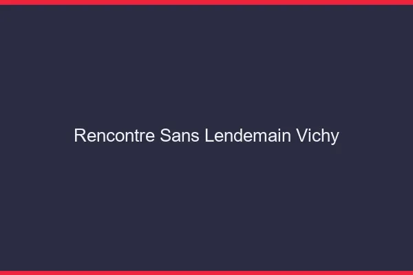 Rencontre sans lendemain Vichy