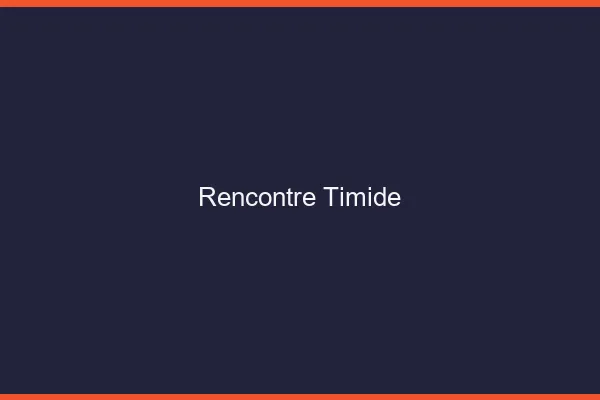 Rencontre pour timide