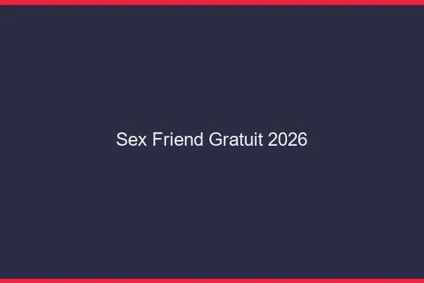 Sex friend gratuit 2026