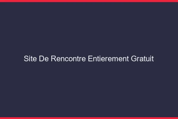 Site de rencontre entièrement gratuit