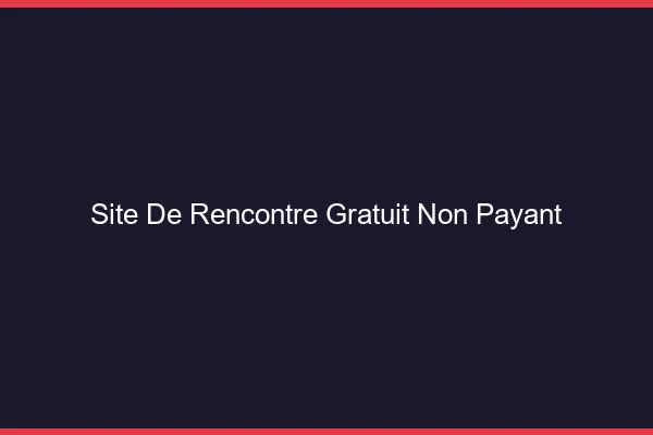 Site de rencontre gratuit non payant