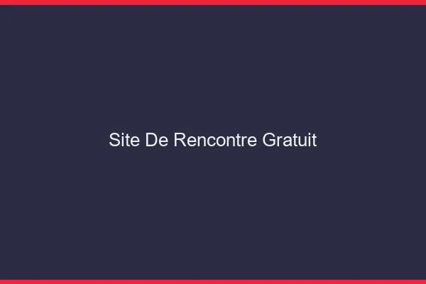 Site de rencontre gratuit 2026