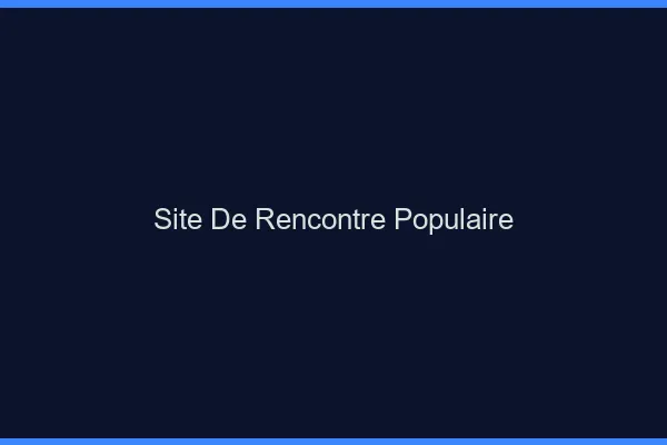 Site de rencontre populaire 2026