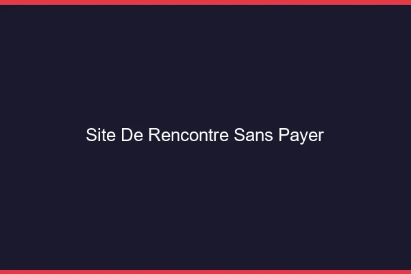 Site de rencontre sans payer