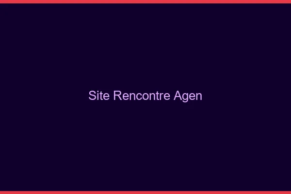 Site rencontre Agen