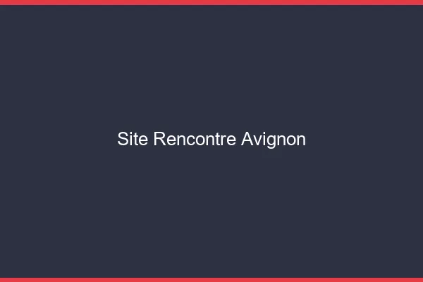 Site rencontre Avignon