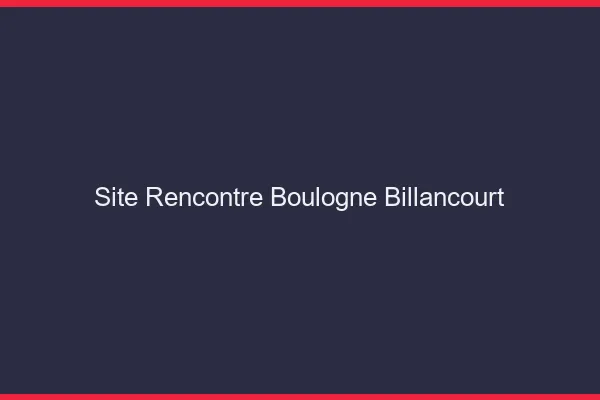 Site rencontre Boulogne-Billancourt