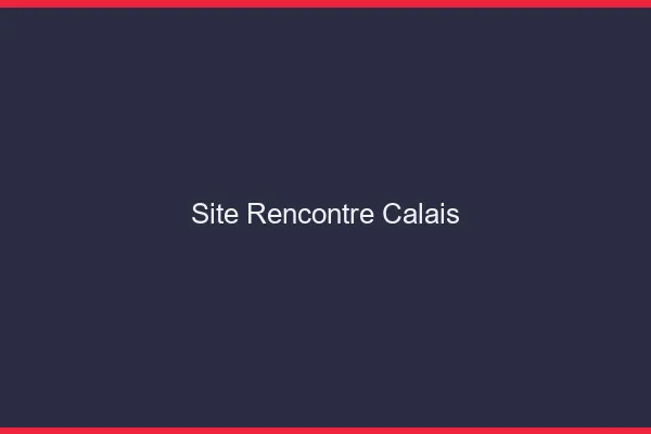 Site rencontre Calais