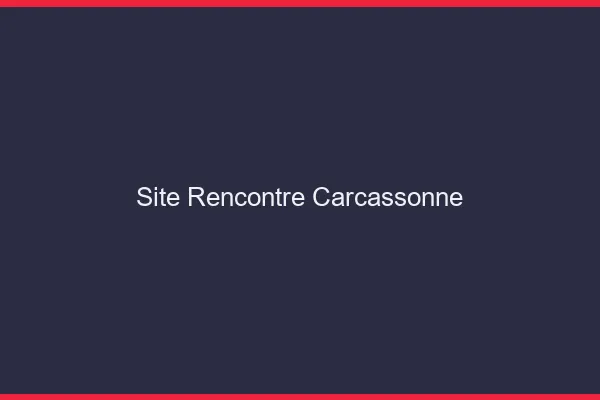 Site rencontre Carcassonne