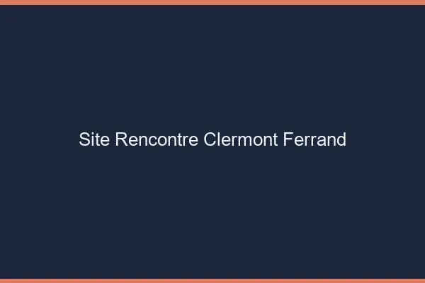 Site rencontre Clermont-Ferrand
