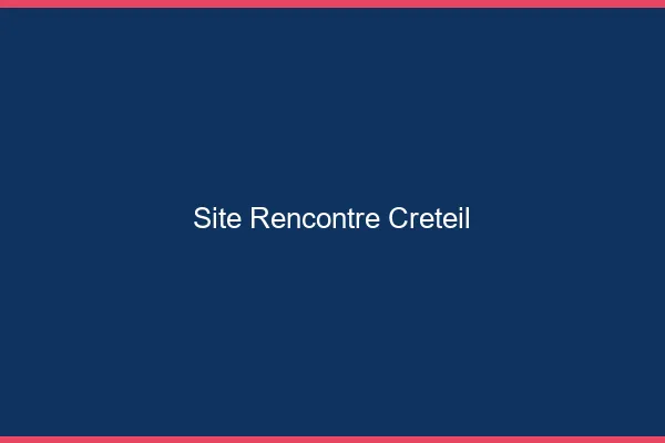 Site rencontre Créteil