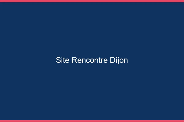 Site rencontre Dijon