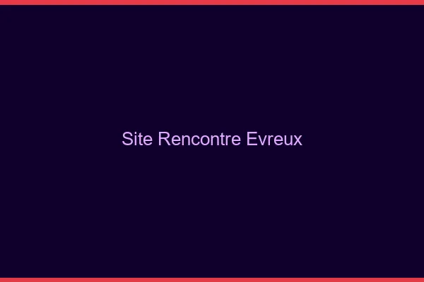 Site rencontre Évreux