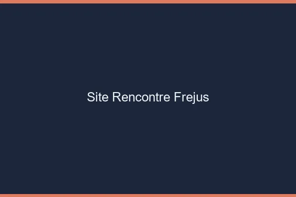 Site rencontre Fréjus