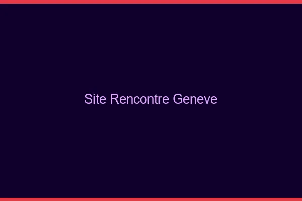 Site rencontre Genève