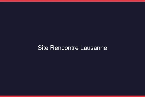 Site rencontre Lausanne