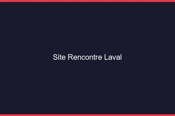Site rencontre Laval