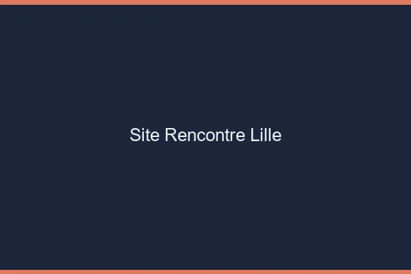 Site rencontre Lille
