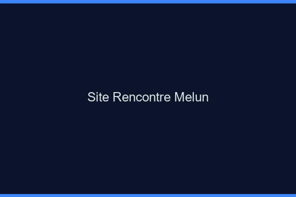 Site rencontre Melun