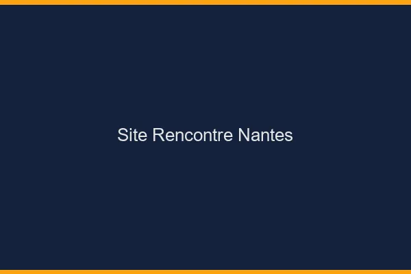 Site rencontre Nantes