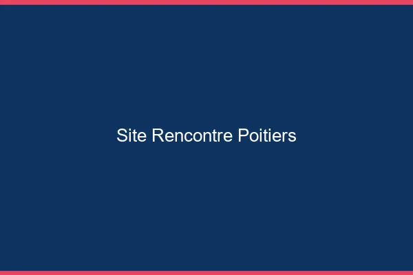 Site rencontre Poitiers