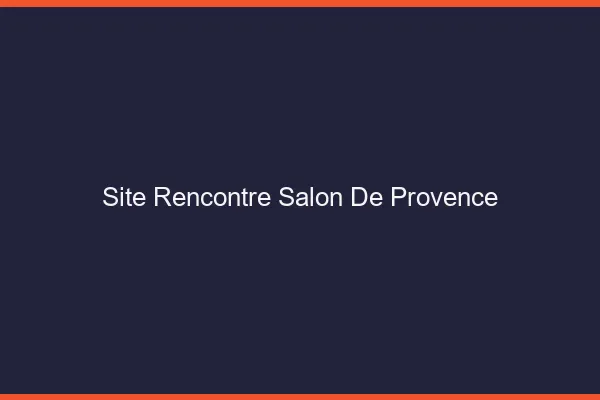 Site rencontre Salon-de-Provence