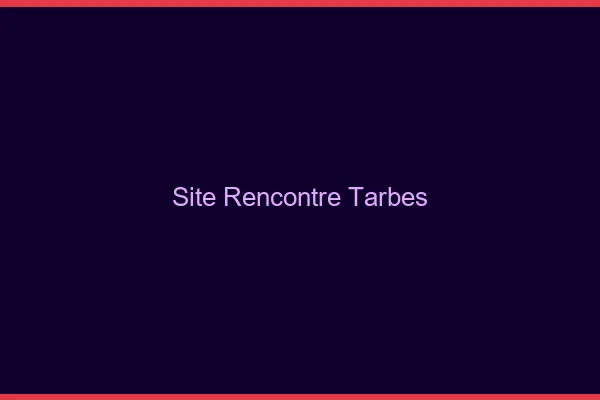 Site rencontre Tarbes