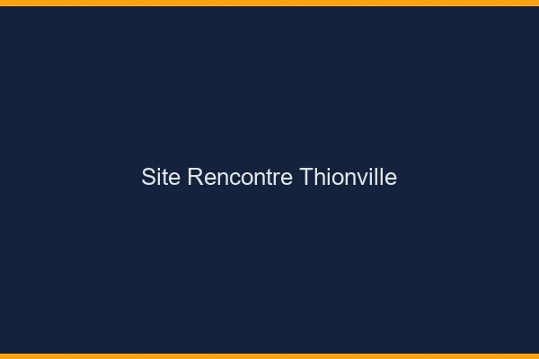 Site rencontre Thionville