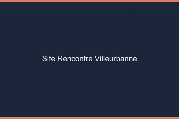 Site rencontre Villeurbanne